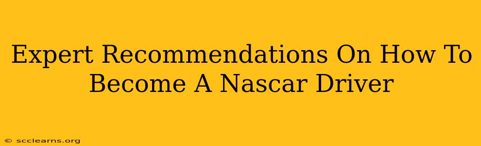 Expert Recommendations On How To Become A Nascar Driver