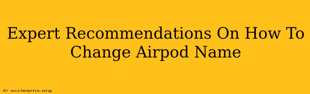 Expert Recommendations On How To Change Airpod Name