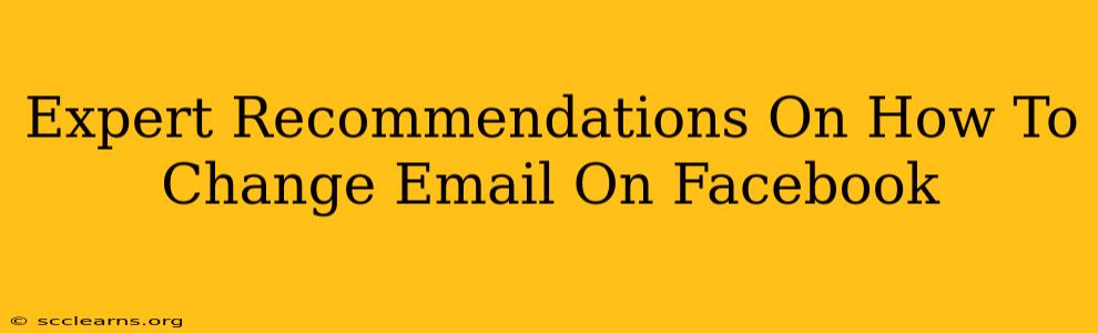 Expert Recommendations On How To Change Email On Facebook