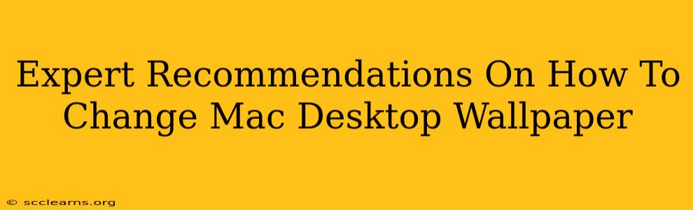 Expert Recommendations On How To Change Mac Desktop Wallpaper