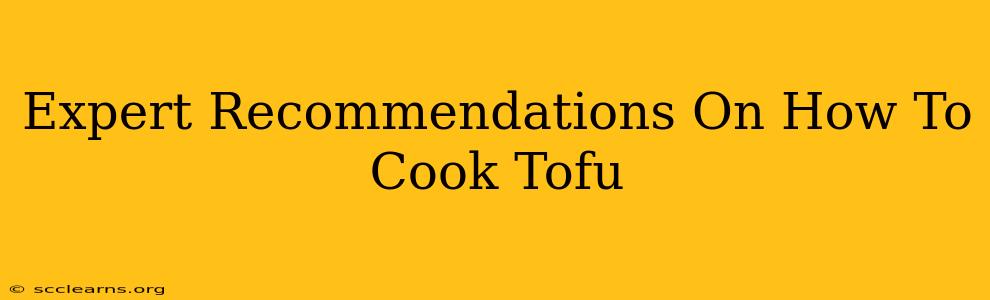 Expert Recommendations On How To Cook Tofu