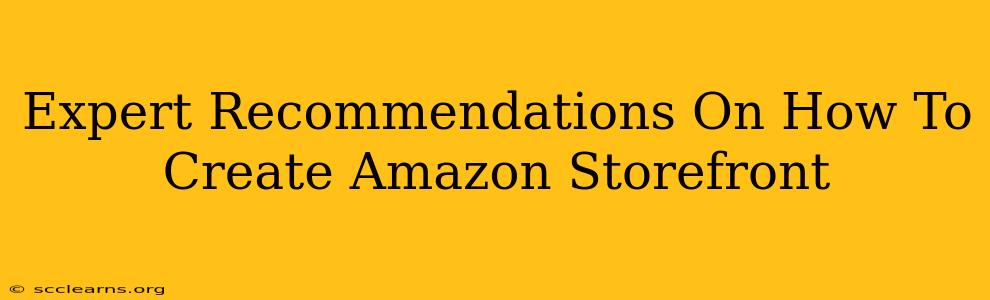 Expert Recommendations On How To Create Amazon Storefront