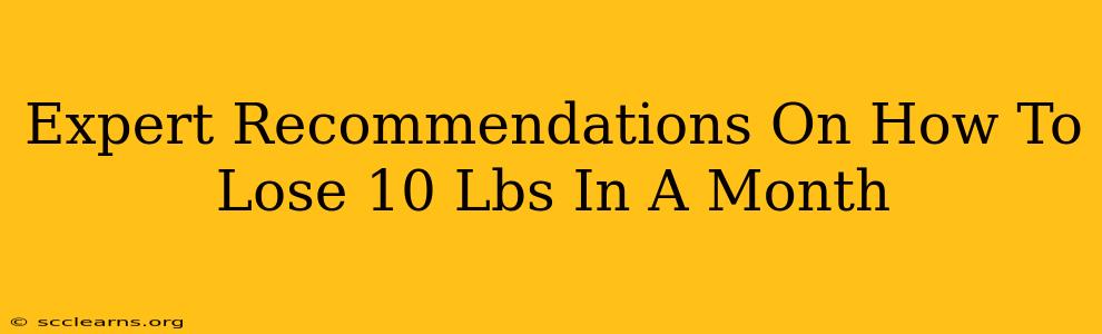 Expert Recommendations On How To Lose 10 Lbs In A Month