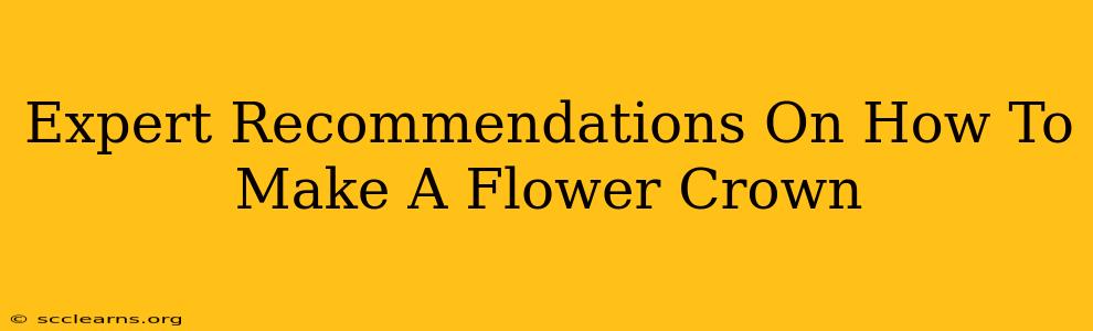 Expert Recommendations On How To Make A Flower Crown