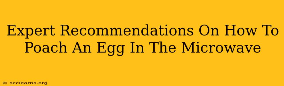 Expert Recommendations On How To Poach An Egg In The Microwave