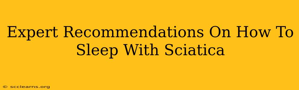 Expert Recommendations On How To Sleep With Sciatica