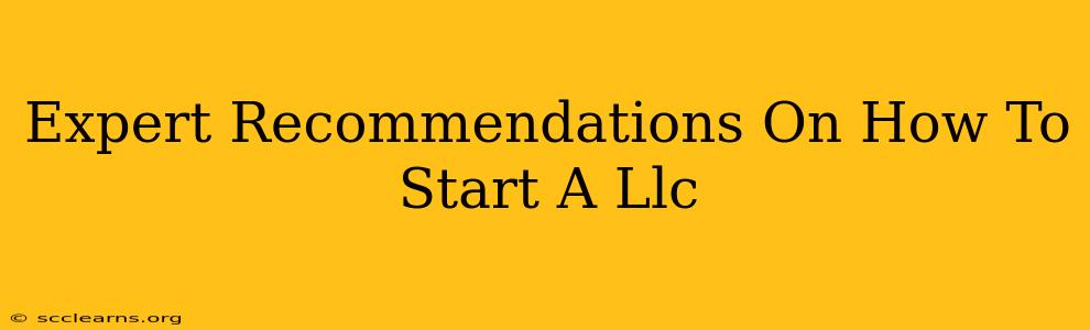 Expert Recommendations On How To Start A Llc