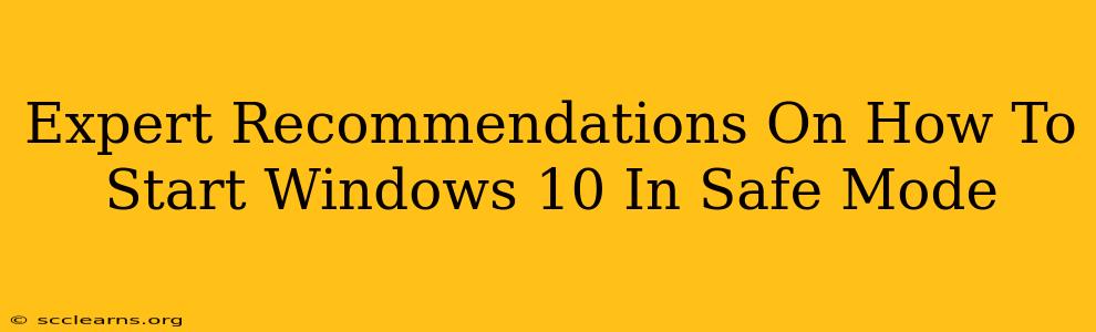 Expert Recommendations On How To Start Windows 10 In Safe Mode