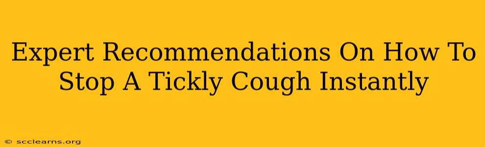 Expert Recommendations On How To Stop A Tickly Cough Instantly