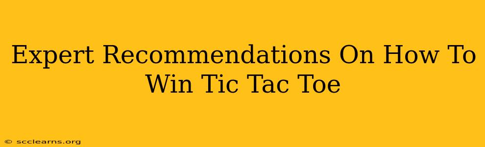 Expert Recommendations On How To Win Tic Tac Toe