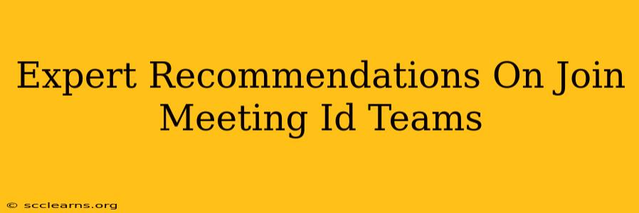 Expert Recommendations On Join Meeting Id Teams