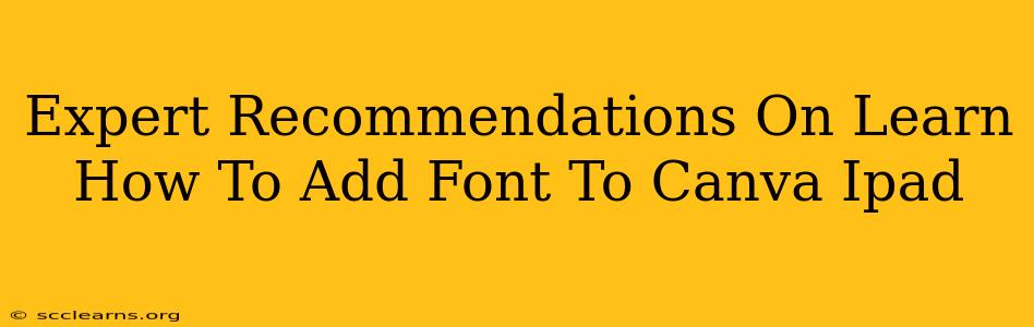 Expert Recommendations On Learn How To Add Font To Canva Ipad