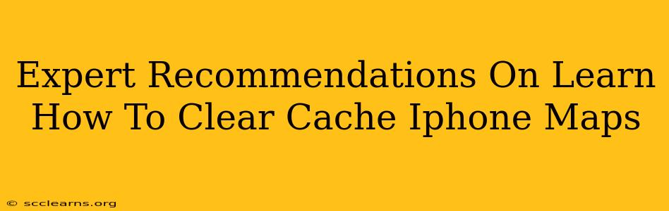 Expert Recommendations On Learn How To Clear Cache Iphone Maps