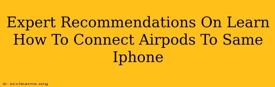 Expert Recommendations On Learn How To Connect Airpods To Same Iphone