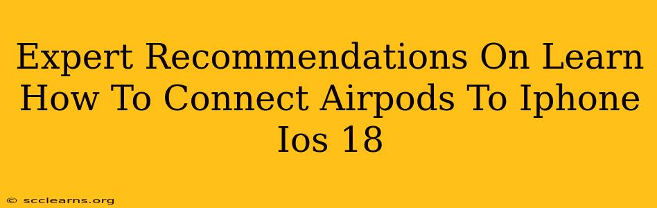 Expert Recommendations On Learn How To Connect Airpods To Iphone Ios 18