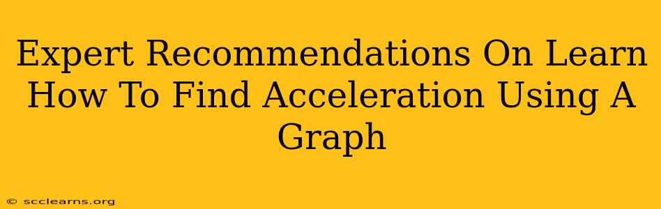 Expert Recommendations On Learn How To Find Acceleration Using A Graph