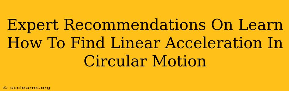 Expert Recommendations On Learn How To Find Linear Acceleration In Circular Motion