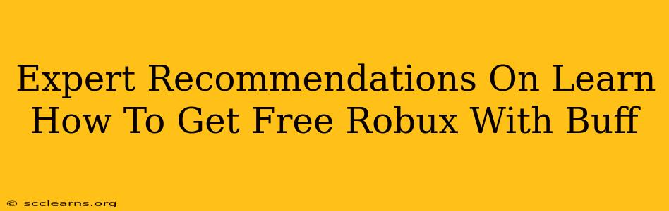 Expert Recommendations On Learn How To Get Free Robux With Buff