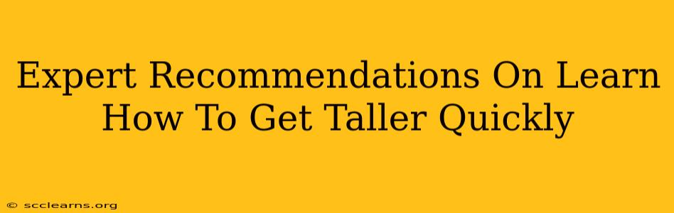 Expert Recommendations On Learn How To Get Taller Quickly