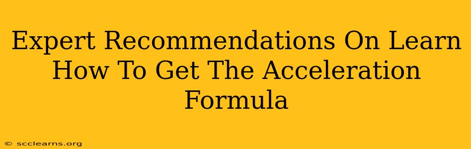 Expert Recommendations On Learn How To Get The Acceleration Formula