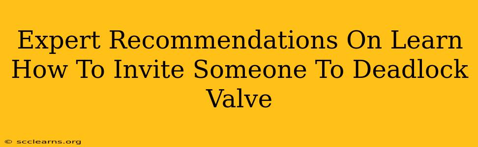 Expert Recommendations On Learn How To Invite Someone To Deadlock Valve