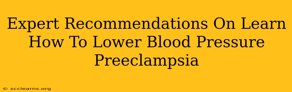 Expert Recommendations On Learn How To Lower Blood Pressure Preeclampsia