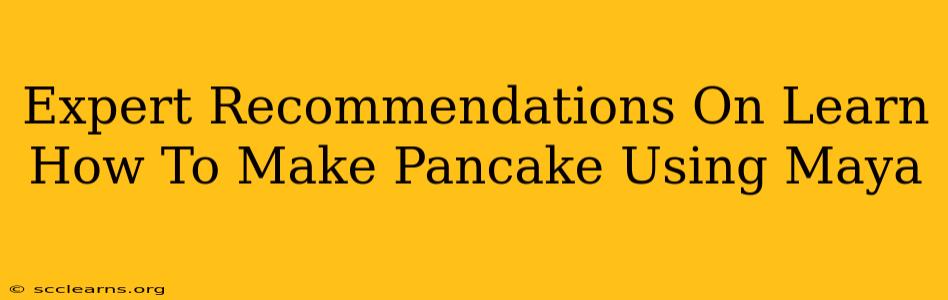 Expert Recommendations On Learn How To Make Pancake Using Maya