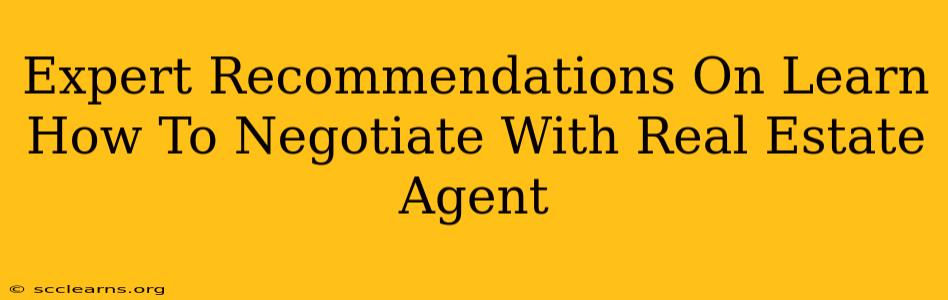 Expert Recommendations On Learn How To Negotiate With Real Estate Agent