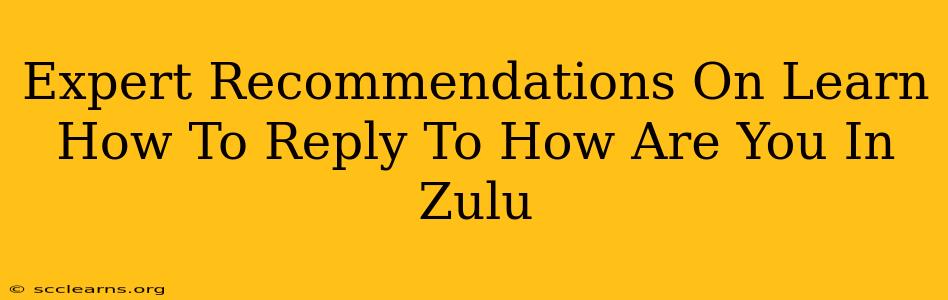 Expert Recommendations On Learn How To Reply To How Are You In Zulu