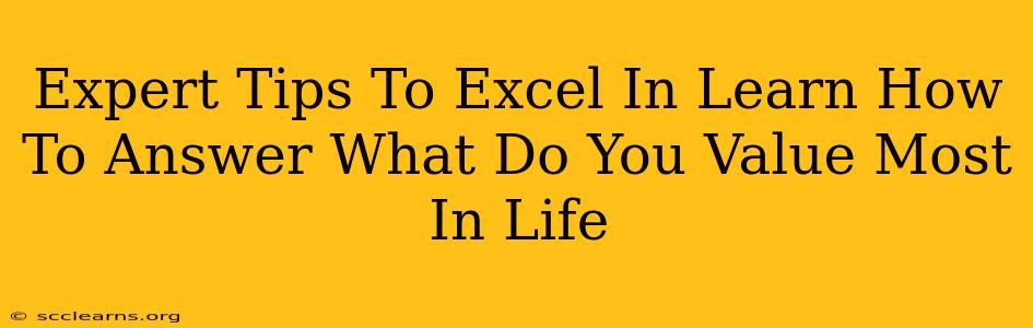 Expert Tips To Excel In Learn How To Answer What Do You Value Most In Life