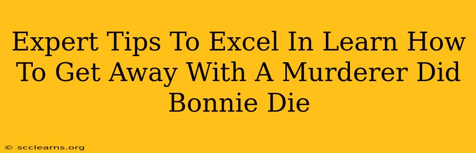 Expert Tips To Excel In Learn How To Get Away With A Murderer Did Bonnie Die