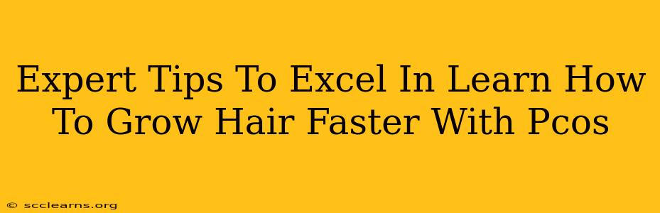 Expert Tips To Excel In Learn How To Grow Hair Faster With Pcos