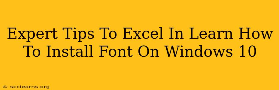 Expert Tips To Excel In Learn How To Install Font On Windows 10