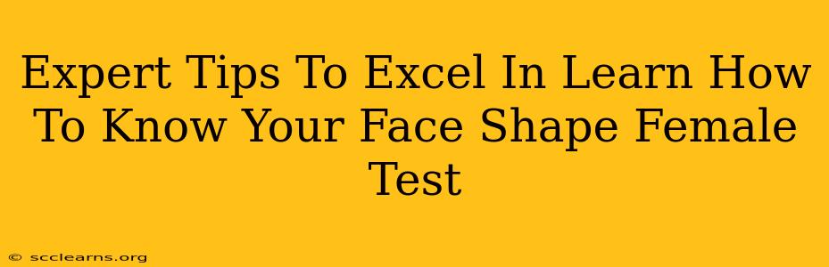 Expert Tips To Excel In Learn How To Know Your Face Shape Female Test