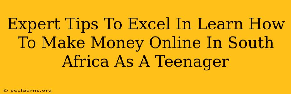 Expert Tips To Excel In Learn How To Make Money Online In South Africa As A Teenager