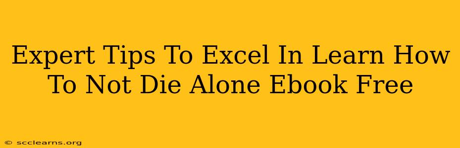 Expert Tips To Excel In Learn How To Not Die Alone Ebook Free