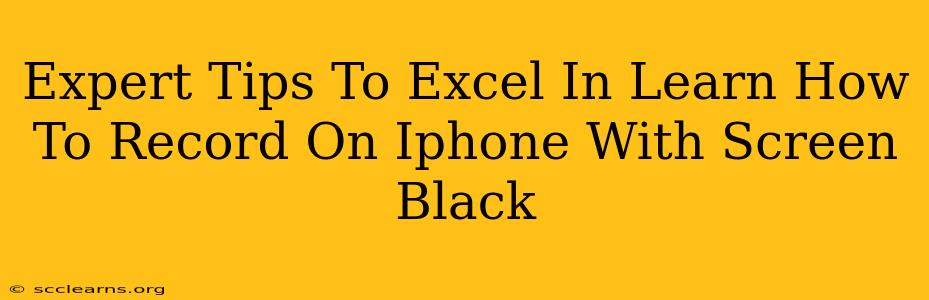 Expert Tips To Excel In Learn How To Record On Iphone With Screen Black