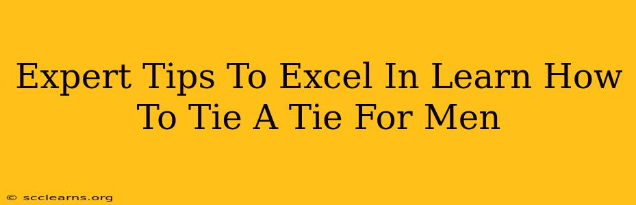 Expert Tips To Excel In Learn How To Tie A Tie For Men