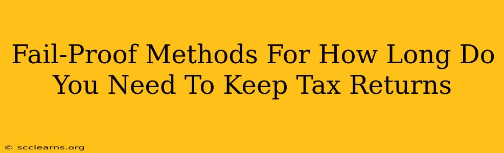 Fail-Proof Methods For How Long Do You Need To Keep Tax Returns