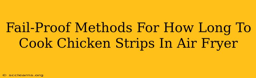 Fail-Proof Methods For How Long To Cook Chicken Strips In Air Fryer