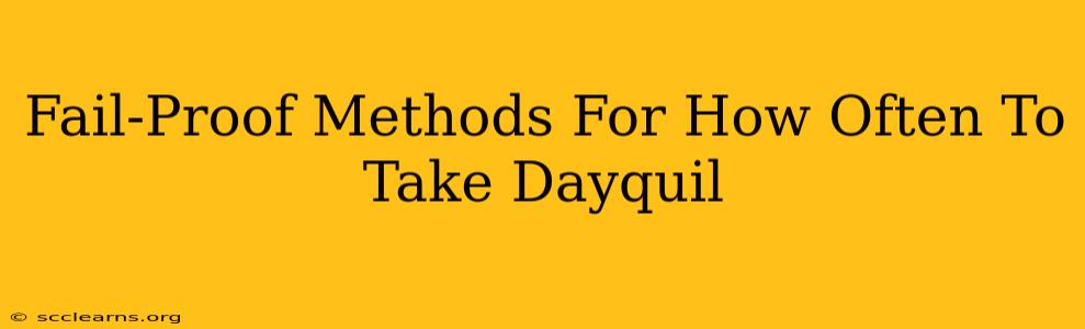 Fail-Proof Methods For How Often To Take Dayquil