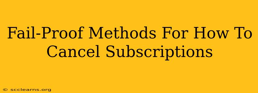 Fail-Proof Methods For How To Cancel Subscriptions