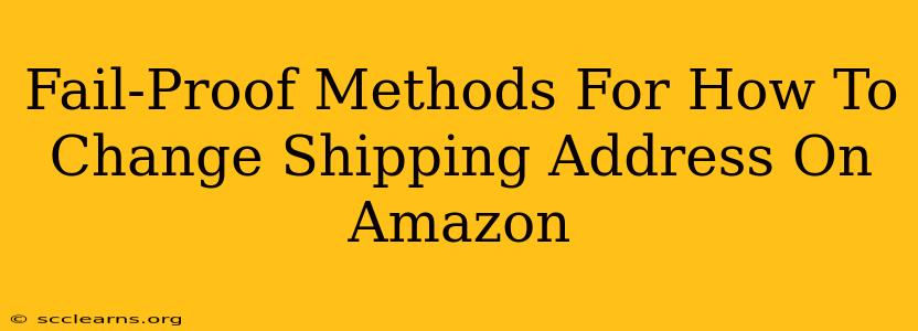 Fail-Proof Methods For How To Change Shipping Address On Amazon