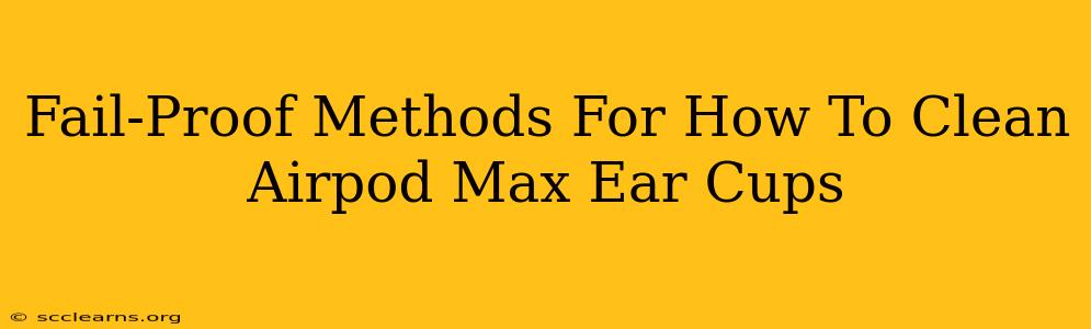 Fail-Proof Methods For How To Clean Airpod Max Ear Cups