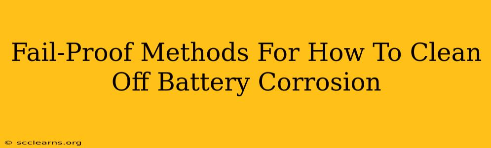 Fail-Proof Methods For How To Clean Off Battery Corrosion