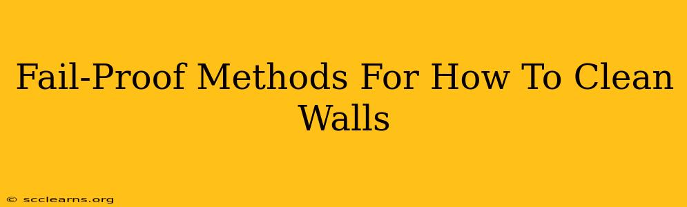 Fail-Proof Methods For How To Clean Walls