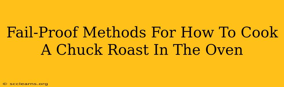 Fail-Proof Methods For How To Cook A Chuck Roast In The Oven