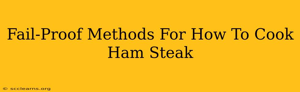 Fail-Proof Methods For How To Cook Ham Steak