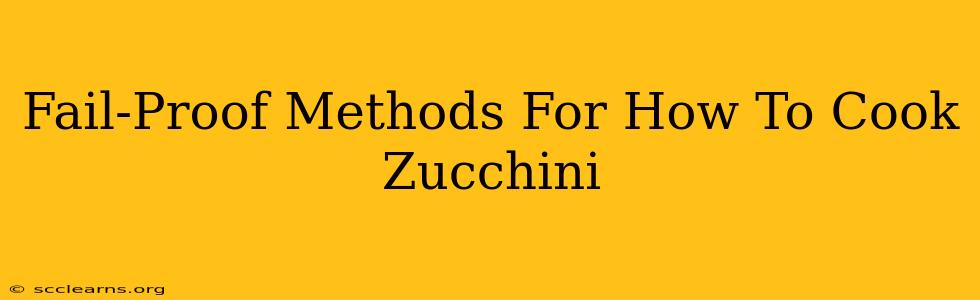 Fail-Proof Methods For How To Cook Zucchini