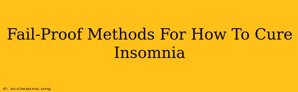 Fail-Proof Methods For How To Cure Insomnia